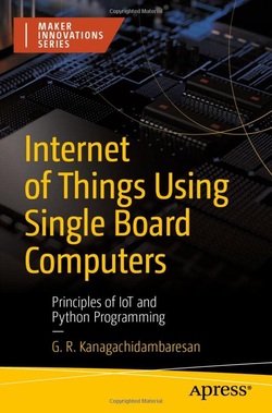 دانلود کتاب Internet of Things Using Single Board Computers: Principles of IoT and Python Programming دانلود کتاب Internet of Things Using Single Board Computers: Principles of IoT and Python Programming