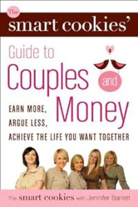 دانلود کتاب The Smart Cookies' Guide to Couples and Money Earn More, Argue Less, Achieve the Life You Want . . . Together
