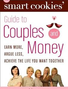 دانلود کتاب The Smart Cookies' Guide to Couples and Money Earn More, Argue Less, Achieve the Life You Want . . . Together