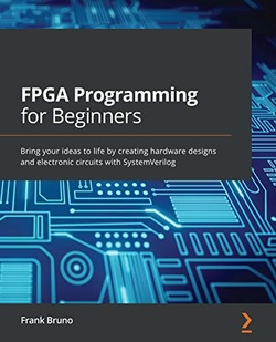 دانلود کتاب FPGA Programming for Beginners: Bring your ideas to life by creating hardware designs and electronic circuits with SystemVerilog دانلود کتاب FPGA Programming for Beginners: Bring your ideas to life by creating hardware designs and electronic circuits with SystemVerilog