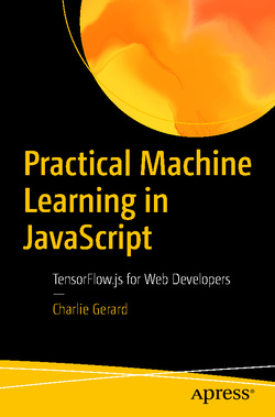 دانلود کتاب Practical Machine Learning in JavaScript: TensorFlow.js for Web Developers دانلود کتاب Practical Machine Learning in JavaScript: TensorFlow.js for Web Developers
