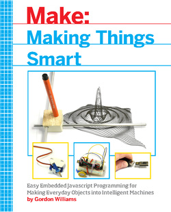 دانلود کتاب Making Things Smart: Easy Embedded JavaScript Programming for Making Everyday Objects into Intelligent Machines دانلود کتاب Making Things Smart: Easy Embedded JavaScript Programming for Making Everyday Objects into Intelligent Machines