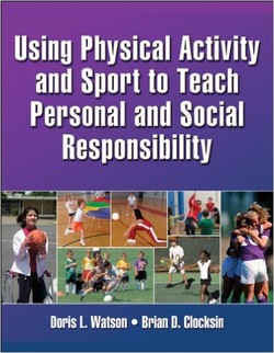 دانلود کتاب Using Physical Activity and Sport to Teach Personal and Social Responsibility دانلود کتاب Using Physical Activity and Sport to Teach Personal and Social Responsibility