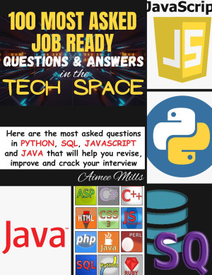 دانلود کتاب 100 MOST ASKED JOB READY QUESTIONS & ANSWERS IN THE TECH SPACE: Here are the most asked questions in PYTHON, SQL, JAVASCRIPT and JAVA that will help you, revise, improve, and crack your interview دانلود کتاب 100 MOST ASKED JOB READY QUESTIONS & ANSWERS IN THE TECH SPACE: Here are the most asked questions in PYTHON, SQL, JAVASCRIPT and JAVA that will help you, revise, improve, and crack your interview