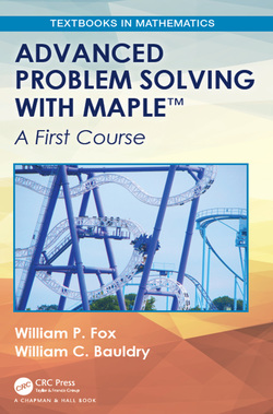 دانلود کتاب Advanced Problem Solving with Maple: A First Course (Textbooks in Mathematics) دانلود کتاب Advanced Problem Solving with Maple: A First Course (Textbooks in Mathematics)