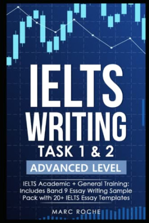 دانلود کتاب IELTS WRITING TAK 1 & 2 سطح پیشرفته: IELTS آموزش علمی و عمومی: شامل گروه 9 مقاله نوشتن مقاله با 20+ الگوهای مقاله IELTS (سری نوشتن IELTS) (کتاب های نوشتن IELTS)