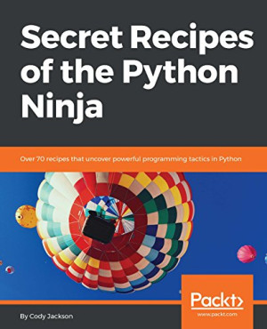دانلود کتاب دستور العمل های مخفی Python Ninja: بیش از 70 دستور العمل که از تاکتیک های برنامه نویسی قدرتمند در پایتون پرده برداشتند