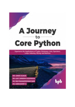 دانلود کتاب سفری به Core Python.کاربردهای Tuples ، فرهنگ لغت ، لیست ها ، اپراتورها ، حلقه ها ، نمایه سازی ، برش و ماتریس را تجربه کنید