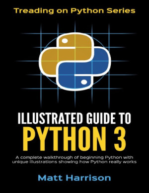 دانلود کتاب راهنمای مصور Python 3 - یک پیاده روی کامل از آغاز پایتون با تصاویر منحصر به فرد که نشان می دهد چگونه پایتون واقعاً کار می کند.اکنون پایتون 3.6 را پوشش می دهد