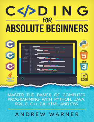 دانلود کتاب برنامه نویسی برای مبتدیان مطلق: اصول اولیه برنامه نویسی رایانه را با پایتون ، جاوا ، SQL ، C ، C ++ ، C#، HTML و CSS تسلط دهید