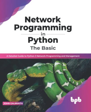 دانلود کتاب برنامه نویسی شبکه در Python: The Basic: یک راهنمای مفصل برای برنامه نویسی و مدیریت شبکه Python 3 (نسخه انگلیسی)