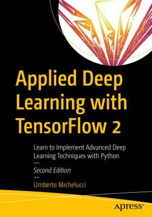 دانلود کتاب یادگیری عمیق با Tensorflow 2: یادگیری تکنیک های پیشرفته یادگیری عمیق با Python ، Edition 2